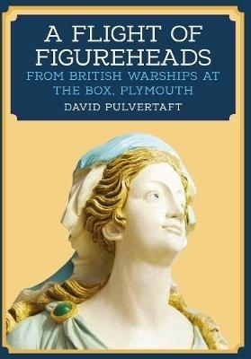 Picture of A Flight of Figureheads : From British Warships at The Box, Plymouth