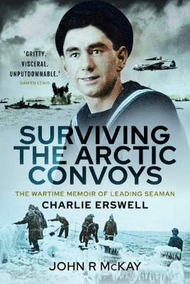 Picture of Surviving the Arctic Convoys: The Wartime Memoirs of Leading Seaman Charlie Erswell